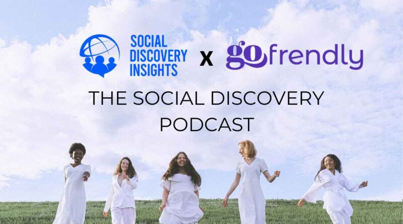 The Social Discovery Podcast: gofrendly – The Dynamic Friendship App for Women